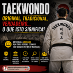 TAEKWONDO: Original – Tradicional – Verdadeiro! O que isto significa?