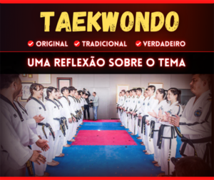 TAEKWONDO Original - Tradicional - Verdadeiro! O que isto significa