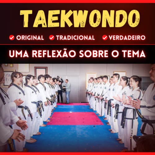 TAEKWONDO Original - Tradicional - Verdadeiro! O que isto significa